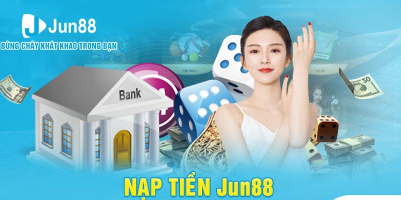 Nắm rõ các quy định khi tiến hành nạp tiền Jun88 tránh gây rủi ro